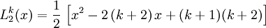 L_2^k(x) = \frac{1}{2}\,\left[x^2 - 2\,(k+2)\,x + (k+1)(k+2)\right]