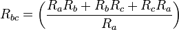 R_{bc} = \left( \frac{R_aR_b + R_bR_c + R_cR_a}{R_a} \right)