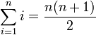 \sum_{i=1}^n i = \frac {n(n+1)}{2}