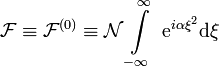 \mathcal{F}\equiv \mathcal{F}^{(0)} \equiv \mathcal{N} \int\limits_{-\infty}^{\infty} \  \mathrm{e}^{i \alpha \xi^2} \mathrm{d}\xi
