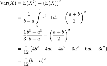 \begin{align}
  \operatorname{Var}(X) &amp;amp;amp;= \operatorname E(X^2) - \left(\operatorname E(X)\right)^2\\
                        &amp;amp;amp;= \frac 1{b-a}\int\limits_a^b x^2 \cdot 1dx - \left(\frac{a+b}2\right)^2\\
                        &amp;amp;amp;= \frac 13\frac{b^3-a^3}{b-a} - \left(\frac{a+b}2\right)^2\\
                        &amp;amp;amp;= \frac 1{12}\left(4b^2 + 4ab + 4a^2 - 3a^2 - 6ab - 3b^2\right)\\
                        &amp;amp;amp;= \frac 1{12}(b-a)^2.
\end{align}