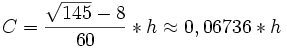 C=\frac{\sqrt{145}-8}{60}*h\approx 0,06736*h