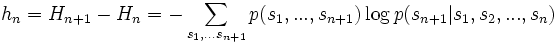 h_n = H_{n+1}-H_n=-\sum_{s_1,...s_{n+1}} p(s_1,...,s_{n+1})\log p(s_{n+1}|s_1,s_2,...,s_n)