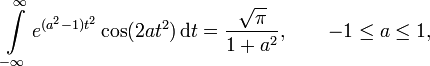 \int\limits_{-\infty}^{\infty}e^{(a^2-1)t^2}\cos(2at^2)\,\mathrm{d}t 
=\frac{\sqrt{\pi}}{1+a^2},\qquad -1\le a\le1,