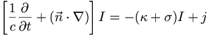  \left[\frac{1}{c}\frac{\partial}{\partial t} + (\vec{n}\cdot\nabla)\right]I = -(\kappa + \sigma) I + j 