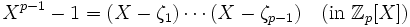 X^{p-1}-1=(X-\zeta_1)\cdots(X-\zeta_{p-1})\quad(\mathrm{in}\ \mathbb Z_p[X])