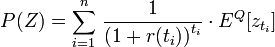  P(Z)=\sum_{i=1}^n\,\frac{1}{\left(1+r(t_i)\right)^{t_i}}\cdot E^Q[z_{t_i}]