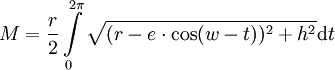 M = \frac{r}{2}\int\limits_0^{2\pi}\sqrt{(r-e\cdot\cos(w-t))^2 + h^2}\mathrm dt