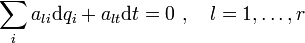  \,\sum_{i}a_{li}\mathrm{d}q_{i} + a_{lt}\mathrm{d}t = 0\ ,\quad l=1,\ldots ,r
