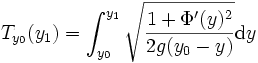 T_{y_0}(y_1)=\int_{y_0}^{y_1}\sqrt{\frac{1+\Phi'(y)^2}{2g(y_0-y)}}\mathrm dy