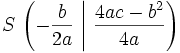  S\,\left(-\frac{b}{2a} \ \Bigg| \ \frac{4ac-b^2}{4a} \right) 