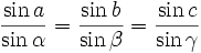 \frac{\sin a}{\sin \alpha}=\frac{\sin b}{\sin \beta}=\frac{\sin c}{\sin \gamma} 