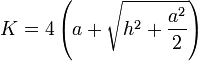  K = 4 \left( a + \sqrt{h^2 + \frac{a^2}{2}}\right) 