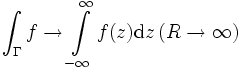 \int_\Gamma f \rightarrow \int \limits_{-\infty}^{\infty} f(z)\mathrm{d}z\,(R\rightarrow\infty)