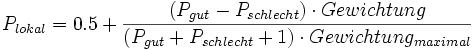 P_{lokal}=0.5+\frac{(P_{gut}-P_{schlecht}) \cdot Gewichtung}{(P_{gut}+P_{schlecht}+1) \cdot Gewichtung_{maximal}}\;
