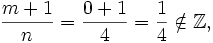 \frac{m+1}{n}= \frac{0+1}{4}= \frac{1}{4} \notin \mathbb{Z},
