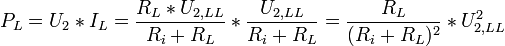 P_L = U_2 * I_L = \frac{R_L * U_{2,LL}}{R_i + R_L} * \frac{U_{2,LL}}{R_i + R_L} = \frac{R_L}{(R_i + R_L)^2} * U_{2,LL}^2