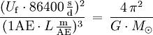 \frac{(U_\mathrm{f} \cdot 86400 \, \mathrm{\frac{s}{d}})^2}{(1 \mathrm{AE} \cdot L \, \mathrm{\frac{m}{AE}} )^3} \, = \, \frac{4 \, \pi^2}{G \cdot M_\odot}