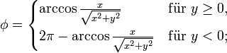 {\phi}=\begin{cases}\arccos\frac{x}{\sqrt{x^2+y^2}} &amp;amp;amp; \mathrm{f\ddot ur}\ y\geq0, \\[,5em] 2\pi-\arccos\frac x{\sqrt{x^2+y^2}} &amp;amp;amp; \mathrm{f\ddot ur}\ y &amp;amp;lt; 0;\end{cases} 