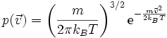 p(\vec{v}) = \left(\frac{m}{2\pi k_B T}\right)^{3/2} \mathrm e^{-\frac{m \vec{v}^2}{2k_B T}}