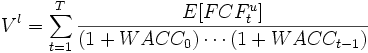 V^l=\sum_{t=1}^T \frac{E[FCF^u_t]}{(1+WACC_0)\cdots(1+WACC_{t-1})}