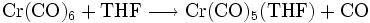 \mathrm{Cr(CO)_6 + THF\longrightarrow Cr(CO)_5(THF) + CO}