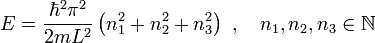 E=\frac{\hbar^{2}\pi^{2}}{2mL^{2}}\left(n_{1}^{2}+n_{2}^{2}+n_{3}^{2}\right)\ ,\quad n_{1},n_{2},n_{3}\in\mathbb{N}