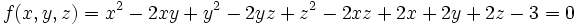 f(x,y,z)=x^2-2xy+y^2-2yz+z^2-2xz+2x+2y+2z-3=0\,