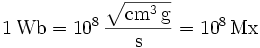 \mathrm{1\, Wb = 10^8\,\frac{\sqrt{cm^3\, g}}{s} = 10^8\, Mx}