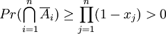 Pr(\bigcap_{i=1}^{n} \overline{A}_i) \ge \prod_{j=1}^{n} (1-x_j) &amp;gt; 0