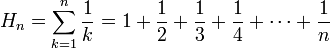  H_n=\sum_{k=1}^n \frac{1}{k}=1 + \frac{1}{2} + \frac{1}{3} + \frac{1}{4} + \cdots +\frac{1}{n} 