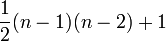 \frac {1}{2} (n-1) (n-2) +1