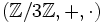  ( \mathbb{Z}/3 \mathbb{Z} ,+,\cdot)