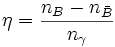 \eta=\frac{ n_B - n_{\bar{B}} }{n_\gamma}