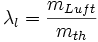 
\lambda_l = \frac{m_{Luft}}{m_{th}}
