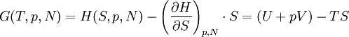G(T,p,N) = H(S,p,N) - \left(\frac{\partial H}{\partial S}\right)_{p,N} \cdot S = (U + p V) - T S