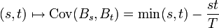  (s,t) \mapsto \operatorname{Cov}(B_s,B_t) = \min(s,t) - \frac{st}{T} 