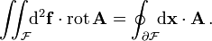 \iint_{\mathcal F}\!\!\mathrm d^2 \mathbf f\cdot \operatorname{rot}\,\mathbf {A} = \oint_{\partial \mathcal F}\!\!\mathrm{d}\mathbf x\cdot \mathbf {A}\,.