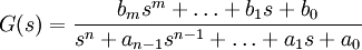  G(s) = \frac{b_{m}s^{m} + \ldots + b_{1}s + b_{0}}{s^{n} + a_{n-1}s^{n-1} + \ldots + a_{1}s + a_{0}}