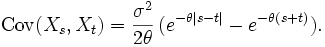 \operatorname{Cov}(X_s,X_t)=\frac{\sigma^2}{2\theta}\,(e^{-\theta|s-t|}- e^{-\theta(s+t)} ).\,