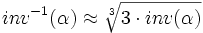 inv^{-1}(\alpha) \approx  \sqrt[3]{3 \cdot inv(\alpha)}  