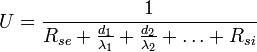 
U = \frac{1}{R_{se} + \frac{d_1}{\lambda_1} + \frac{d_2}{\lambda_2} + \dots + R_{si}}
