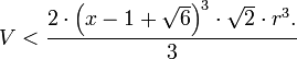 V &amp;amp;lt; \frac{2 \cdot \left( x - 1 + \sqrt{6} \right)^3 \cdot \sqrt{2} \cdot r^3. }{3}
