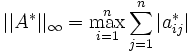 \vert\vert A^* \vert\vert_{\infty} = \max_{i=1}^n \sum_{j=1}^n {|a^*_{ij}|}