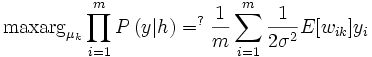\mathrm{maxarg}_{\mu_k}\prod_{i=1}^m P\left( y|h \right) 
=^? \frac{1}{m} \sum_{i=1}^{m} \frac{1}{2\sigma ^2} E[w_{ik}] y_i 