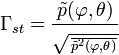 
\Gamma_{st} = \frac{\tilde{p}(\varphi,\theta)}{\sqrt{\frac{}{\tilde{p}^2(\varphi,\theta)}}} \,
