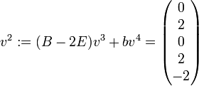 v^2 := (B-2E)v^3 + bv^4 = \begin{pmatrix}0\\2\\0\\2\\-2\\\end{pmatrix}