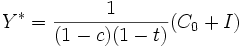 
Y^* = \frac{1}{(1-c)(1-t)} (C_0 + I)
