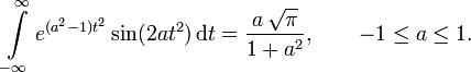 \int\limits_{-\infty}^{\infty}e^{(a^2-1)t^2}\sin(2at^2)\,\mathrm{d}t =
 \frac{a\,\sqrt{\pi}}{1+a^2},\qquad -1\le a\le1.
