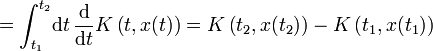 
= \int_{t_1}^{t_2}\!\mathrm{d}t\, \frac{\mathrm{d}}{\mathrm{d}t}
K \left( t,x(t) \right)=
K \left( t_2,x(t_2) \right)-
K \left( t_1,x(t_1) \right)
